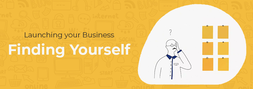 Launching your Business: Finding Yourself