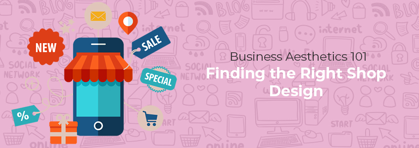 Business Aesthetics 101: Finding the Right Shop Design