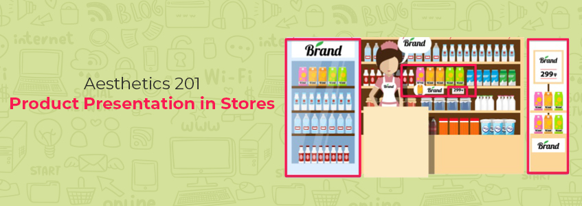 Aesthetics 201: Product Presentation in Stores